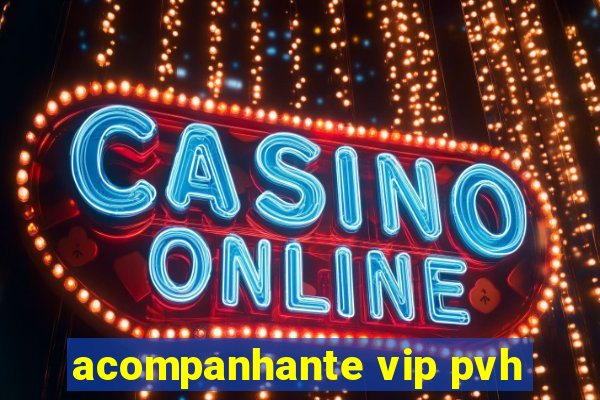 acompanhante vip pvh